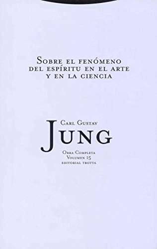 Sobre El Fenómeno Del Espíritu En El Arte Y La Ciencia (OBRAS COMPLETAS DE C.G. JUNG) Sobre El Fenómeno Del Espíritu En El Arte Y La Ciencia (OBRAS COMPLETAS DE C.G. JUNG)