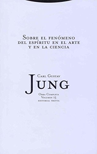 Sobre El Fenómeno Del Espíritu En El Arte Y La Ciencia (OBRAS COMPLETAS DE C.G. JUNG)