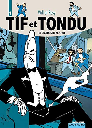 Tif et Tondu - L'intégrale - tome 1 - Tif et Tondu 1 (intégrale) Le Diabolique M. Choc