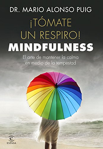 ¡Tómate un respiro! Mindfulness: El arte de mantener la calma en medio de la tempestad ¡Tómate un respiro! Mindfulness: El arte de mantener la calma en medio de la tempestad