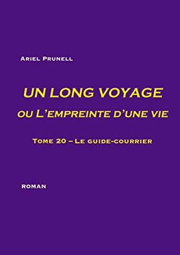 Un long voyage ou L'empreinte d'une vie - tome 20: Tome 20 - Le guide-courrier (French Edition)