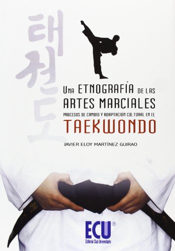 Una etnografía de las artes marciales: Procesos de cambio y adaptación cultural en el taekwondo