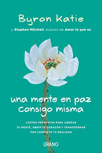 Una mente en paz consigo misma: Cuatro preguntas para liberar tu mente, abrir tu corazón y transformar por completo tu realidad (Crecimiento personal) Una mente en paz consigo misma: Cuatro preguntas para liberar tu mente, abrir tu corazón y transformar por completo tu realidad (Crecimiento personal)