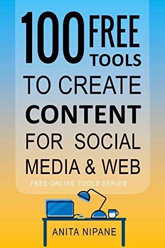 100+ Free Tools to Create Content for Social Media & Web: 2020 (Free Online Tools Book 1) (English Edition)