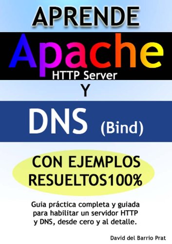 Aprende DNS y APACHE con ejercicios resueltos 100%: Guía práctica completa para configurar un servidor DNS y Apache HTTP, desde cero y al detalle