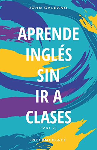 Aprende Inglés: Sin ir a clases (Aprende Ingles Book 2) (English Edition)