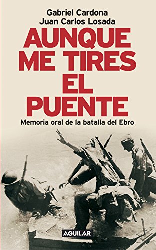 Aunque me tires el puente: Memoria oral de la batalla del Ebro