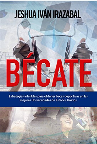 Bécate: Estrategias para obtener becas deportivas en las mejores universidades de Estados Unidos Bécate: Estrategias para obtener becas deportivas en las mejores universidades de Estados Unidos