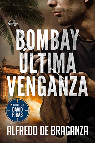 BOMBAY, ÚLTIMA VENGANZA: un thriller de David Ribas (Thrillers en español nº 6)