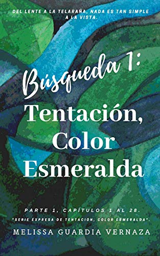 Búsqueda 1: Tentación, Color Esmeralda: Parte 1 (Capítulos No. 1 al 28). Del Lente a la Telaraña. (Serie Expresa Tentación, Color Esmeralda)