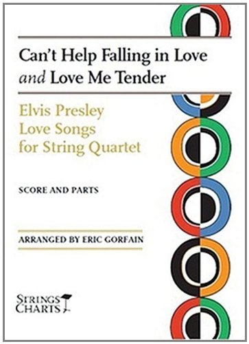 Can't Help Falling in Love and Love Me Tender: Elvis Presley Love Songs for String Quartet Strings Charts Series