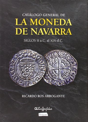 Catálogo General De La Moneda De Navarra. Siglos II A.C. Al XIX D.C. Catálogo General De La Moneda De Navarra. Siglos II A.C. Al XIX D.C.