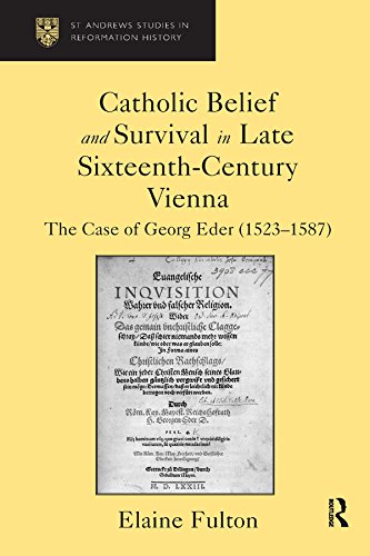 Catholic Belief and Survival in Late Sixteenth-Century Vienna: The Case of Georg Eder (1523–87) (St Andrews Studies in Reformation History) (English Edition)