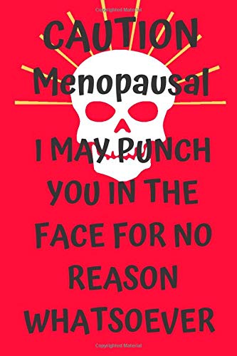 Caution Menopausal I May Punch You In The Face For No Reason Whatsoever: Funny Menopause 6x9inch Notebook/Journal. Menopause Gift for Women. Menopause Book For Women. Any Occasion Gift for Women.