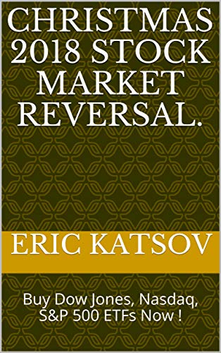 Christmas 2018 Stock Market Reversal. : Buy Dow Jones, Nasdaq, S&P 500 ETFs Now ! (Stock Market Monitor Book 1) (English Edition)