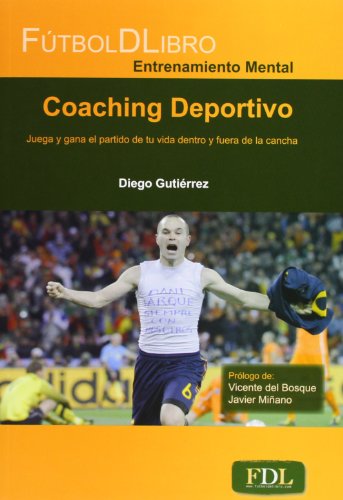 Coaching Deportivo. Juega Y Gana El Partido De Tu Vida Dentro Y Fuera De La Cancha