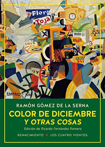 Color de diciembre y otras cosas: Las colaboraciones de Ramón Gómez de la Serna en el diario Ahora y en la revista Estampa, 1935-1936 (Los Cuatro Vientos)