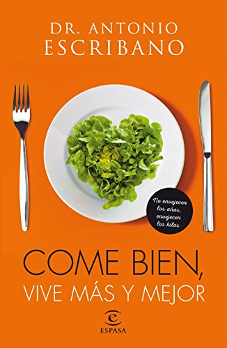 Come bien, vive más y mejor: No envejecen los años, envejecen los kilos Come bien, vive más y mejor: No envejecen los años, envejecen los kilos