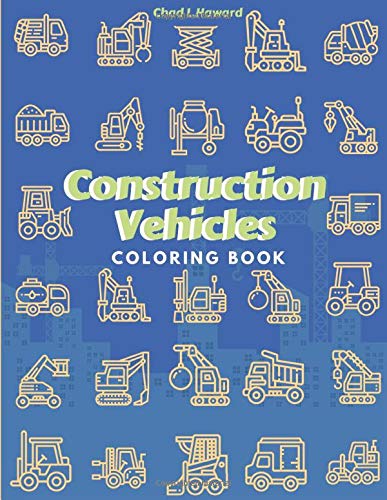Construction Vehicles Coloring Book: A Fun Activity Book for Kids, Including Excavators, Cranes, Dump Trucks, Cement Trucks, Steam Rollers, and more