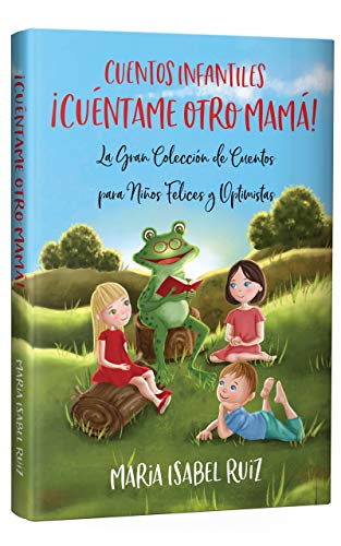 Cuentos infantiles: La gran colección de cuentos para niños felices y optimistas | ¡Cuéntame otro, mamá! Cuentos infantiles: La gran colección de cuentos para niños felices y optimistas | ¡Cuéntame otro, mamá!