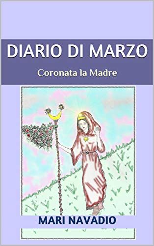 Diario di marzo: Coronata la Madre (Italian Edition)