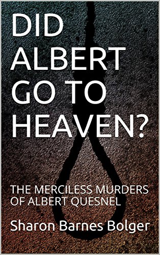 DID ALBERT GO TO HEAVEN?: THE MERCILESS MURDERS OF ALBERT QUESNEL (English Edition)