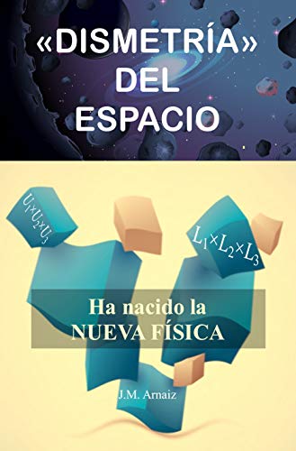 «DISMETRÍA» DEL ESPACIO: Ha nacido la nueva Física «DISMETRÍA» DEL ESPACIO: Ha nacido la nueva Física