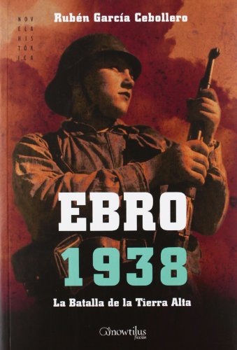 Ebro 1938: La Batalla de la Tierra Alta: 5 (Novela Histórica)