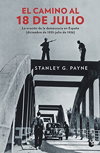 El camino al 18 de julio: La erosión de la democrácia en España (diciembre de 1935 - julio de 1936) (Divulgación)