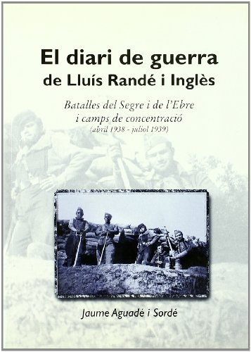 El diari de guerra de Lluís Randé i Inglès: Batalles del Segre i de l'Ebre i camps de concentració (abril 1938 - juliol 1939) (El Tinter)