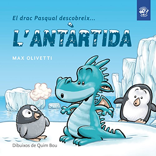 El drac Pasqual descobreix l'Antàrtida: Conte infantil en català en lletra lligada: Interactiu, amb valors i divertit!: 1 (El drac Pasqual descobreix el món)