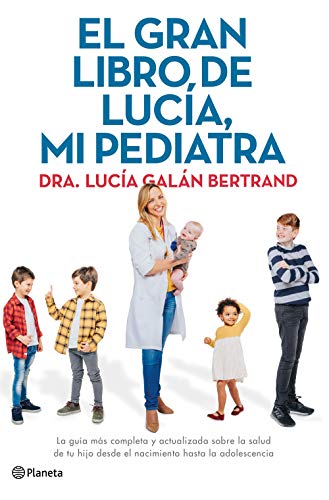 El gran libro de Lucía, mi pediatra: La guía más completa y actualizada sobre la salud de tu hijo desde el nacimiento a la adolescencia (No Ficción) El gran libro de Lucía, mi pediatra: La guía más completa y actualizada sobre la salud de tu hijo desde el nacimiento a la adolescencia (No Ficción)