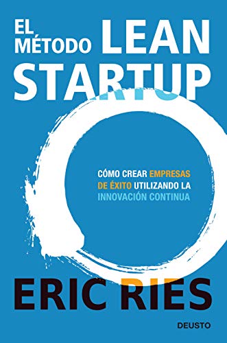 El método Lean Startup: Cómo crear empresas de éxito utilizando la innovación continua