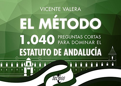 El método.1040 preguntas cortas para dominar el Estatuto de Andalucía (Derecho - Práctica Jurídica)
