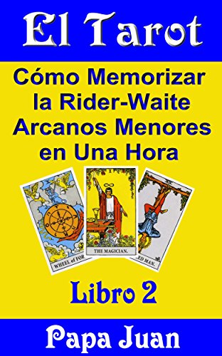El Tarot Libro Dos (Cómo Memorizar la Rider-Waite Arcanos Menores en Una Hora nº 2)