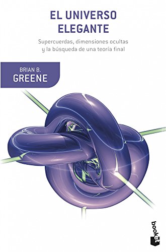 El universo elegante: Supercuerdas, dimensiones ocultas y la búsqueda de una teoría final (Booket Ciencia) El universo elegante: Supercuerdas, dimensiones ocultas y la búsqueda de una teoría final (Booket Ciencia)