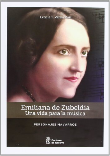 Emiliana de Zubeldia: Una vida para la música (Personajes navarros)