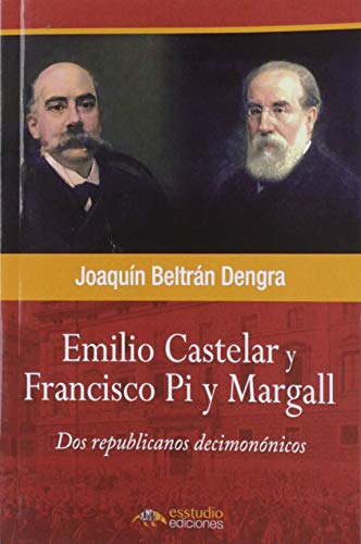 Emilio Castelar, Francisco Pi y Margall, dos republicanos decimonónicos