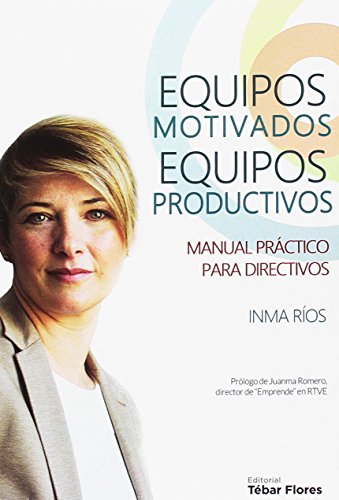 EQUIPOS MOTIVADOS, EQUIPOS PRODUCTIVOS: Manual práctico para directivos (Santander) EQUIPOS MOTIVADOS, EQUIPOS PRODUCTIVOS: Manual práctico para directivos (Santander)
