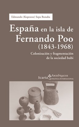España en la isla de Fernando Poo (1843-1968): Colonización y fragmentación de la sociedad bubi (Ακαδημεια)