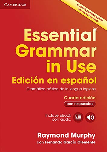 Essential Grammar in Use: Cuarta Edición en español. Gramática básica de la lengua inglesa. Libro con respuestas, ebook y audio. Essential Grammar in Use: Cuarta Edición en español. Gramática básica de la lengua inglesa. Libro con respuestas, ebook y audio.