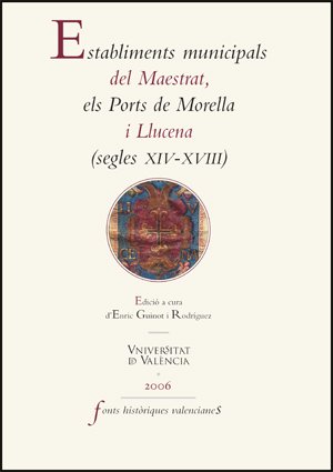 Establiments municipals del Maestrat, els Ports de Morella i Llucena (segles XIV-XVIII): 23 (Fonts Històriques Valencianes)