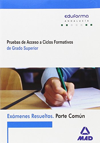 Exámenes Resueltos de Pruebas de Acceso a Ciclos Formativos de Grado Superior. Parte común. Andalucía