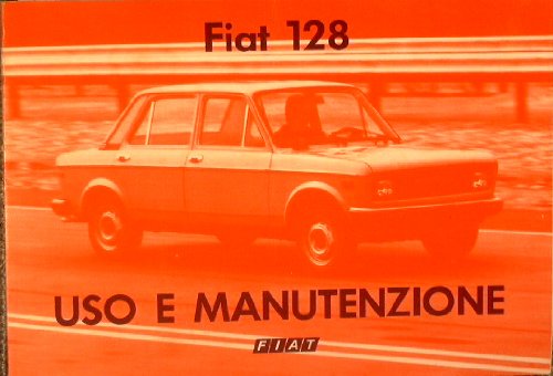 Fiat 128 - 128 confort - 128 colfort L : uso e manutenzione