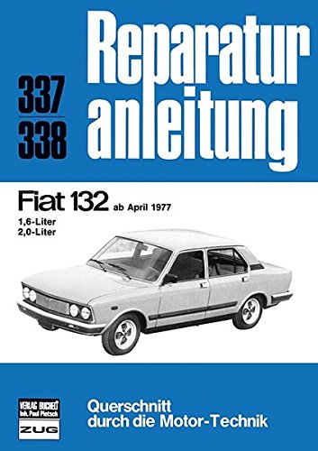 Fiat 132 ab April 1977: 1,6- / 2,0-Liter  //  Reprint der 7. Auflage 1979