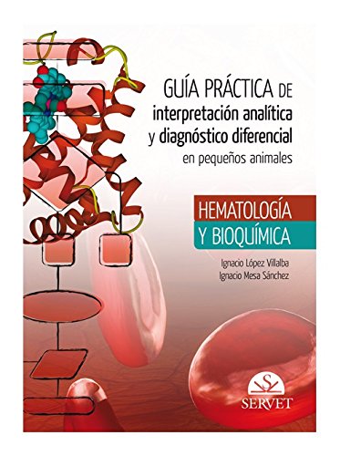 Guía Práctica De Interpretación Analítica y Diagnóstico DIFERENCIAL EN Pequeños Animales. Hematología y bioquímica- Libros De veterinaria - Editorial Servet Guía Práctica De Interpretación Analítica y Diagnóstico DIFERENCIAL EN Pequeños Animales. Hematología y bioquímica- Libros De veterinaria - Editorial Servet