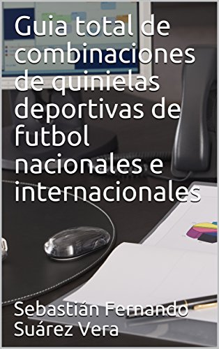 Guia total de combinaciones de quinielas deportivas de futbol nacionales e internacionales (Combina total nº 1)