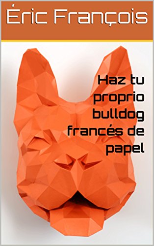 Haz tu proprio bulldog francés de papel: DIY Decoración de pared | Escultura 3D | Plantilla PDF papercraft (Ecogami / Escultura de papel nº 12)
