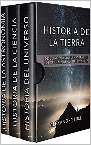 HISTORIA DE LA TIERRA : Descubre la historia natural de los orígenes de nuestro planeta (incluye HISTORIA DE CIENCIA, ASTRONOMÍA Y UNIVERSO)
