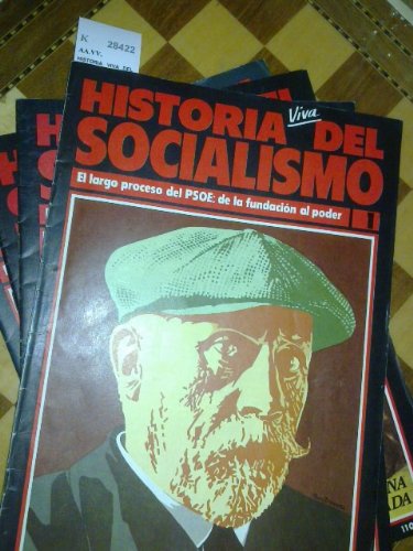 HISTORIA VIVA DEL SOCIALISMO. EL LARGO PROCESO DEL PSOE: DE LA FUNDACION AL PODER (4 PRIMEROS FASCICULOS)